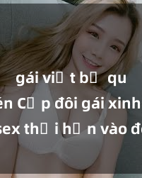 gái việt bị quay lén Cặp đôi gái xinh sex thổi hồn vào đêm muộn