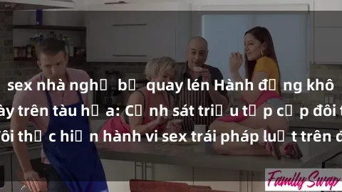 sex nhà nghỉ bị quay lén Hành động không đứng giữa ngày trên tàu hỏa: Cảnh sát triệu tập cặp đôi thực hiện hành vi sex trái pháp luật trên đoạn đường ironi.