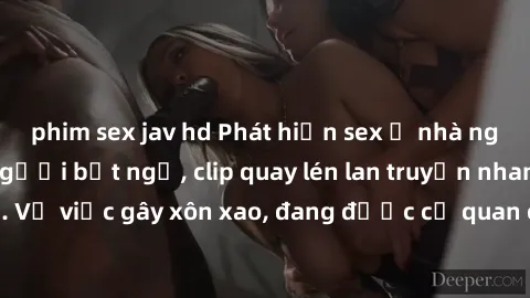 phim sex jav hd Phát hiện sex ở nhà nghỉ khiến nhiều người bất ngờ, clip quay lén lan truyền nhanh chóng. Vụ việc gây xôn xao, đang được cơ quan chức năng điều tra xác minh.