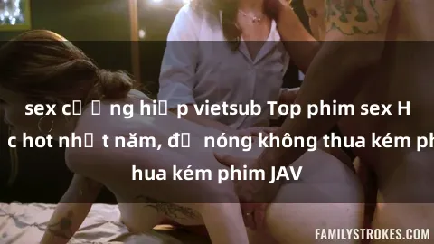 sex cưỡng hiếp vietsub Top phim sex Hàn Quốc hot nhất năm, độ nóng không thua kém phim JAV