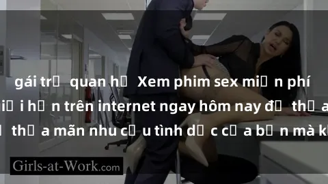 gái trẻ quan hệ Xem phim sex miễn phí hoàn toàn không giới hạn trên internet ngay hôm nay để thỏa mãn nhu cầu tình dục của bạn mà không tốn chi phí.