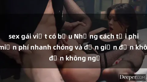sex gái việt có bầu Những cách tải phim sex miễn phí nhanh chóng và đơn giản đến không ngờ