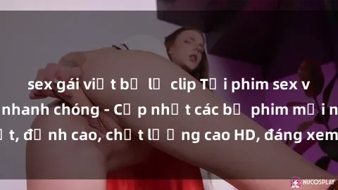 sex gái việt bị lộ clip Tải phim sex về máy miễn phí và nhanh chóng - Cập nhật các bộ phim mới nhất, đỉnh cao, chất lượng cao HD, đáng xem. Hãy trải nghiệm ngay!