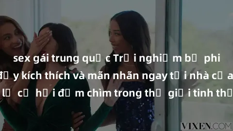 sex gái trung quốc Trải nghiệm bộ phim jav không che đầy kích thích và mãn nhãn ngay tại nhà của bạn! Đừng bỏ lỡ cơ hội đắm chìm trong thế giới tinh thần mới mẻ mà bộ phim này mang đến!