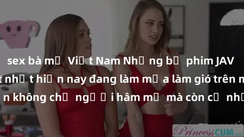 sex bà mẹ Việt Nam Những bộ phim JAV idol không che hot nhất hiện nay đang làm mưa làm gió trên mạng, hấp dẫn không chỉ người hâm mộ mà còn cả những ai mới tìm hiểu về thể loại này!