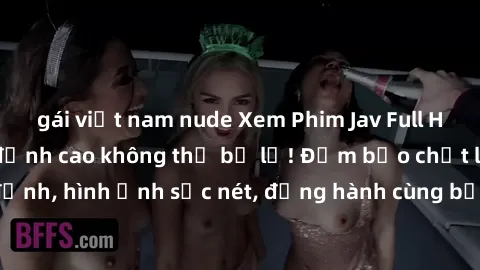 gái việt nam nude Xem Phim Jav Full HD: Những bộ phim đỉnh cao không thể bỏ lỡ! Đảm bảo chất lượng ổn định, hình ảnh sắc nét, đồng hành cùng bạn trong những giây phút thư giãn!