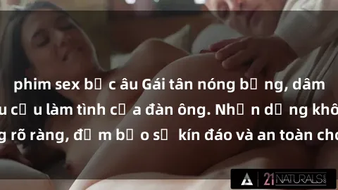 phim sex bắc âu Gái tân nóng bỏng, dâm đãng thỏa mãn nhu cầu làm tình của đàn ông. Nhận dạng không rõ ràng, đảm bảo sự kín đáo và an toàn cho trải nghiệm tuyệt vời.