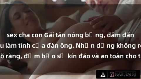 sex cha con Gái tân nóng bỏng, dâm đãng thỏa mãn nhu cầu làm tình của đàn ông. Nhận dạng không rõ ràng, đảm bảo sự kín đáo và an toàn cho trải nghiệm tuyệt vời.