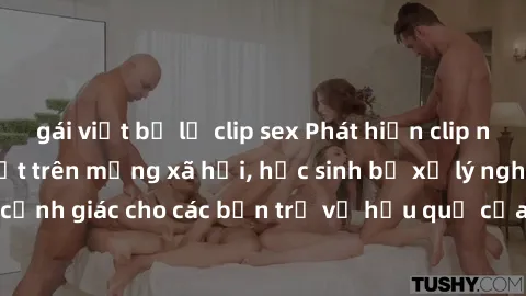 gái việt bị lộ clip sex Phát hiện clip nóng sinh viên gây sốt trên mạng xã hội, học sinh bị xử lý nghiêm ngặt. Đây là cảnh giác cho các bạn trẻ về hậu quả của việc chia sẻ thông tin trái phép trên int