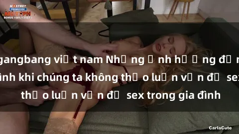 gangbang việt nam Những ảnh hưởng đến tình cảm gia đình khi chúng ta không thảo luận vấn đề sex trong gia đình