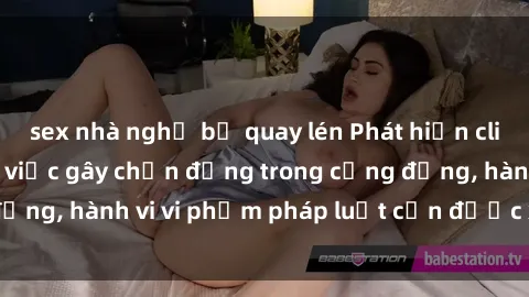 sex nhà nghỉ bị quay lén Phát hiện clip sex quay lén: Sự việc gây chấn động trong cộng đồng, hành vi vi phạm pháp luật cần được xử lý nghiêm