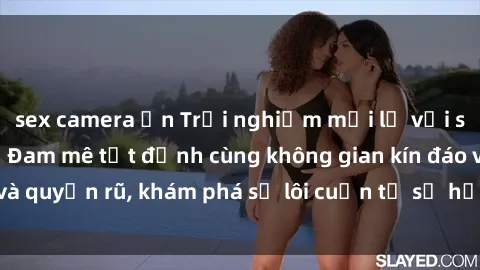sex camera ẩn Trải nghiệm mới lạ với sex phòng thay đồ: Đam mê tột đỉnh cùng không gian kín đáo và quyến rũ, khám phá sự lôi cuốn từ sự hấp dẫn của nơi này.