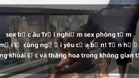 sex bắc âu Trải nghiệm sex phòng tắm đầy kích thích và mới lạ cùng người yêu của bạn! Tận hưởng khoái lạc và thăng hoa trong không gian tắm ấm áp và gợi cảm.