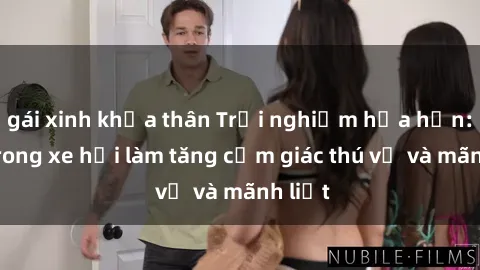 gái xinh khỏa thân Trải nghiệm hứa hẹn: Sex trong xe hơi làm tăng cảm giác thú vị và mãnh liệt