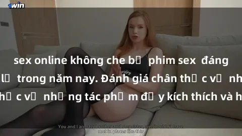 sex online không che bộ phim sex  đáng xem không thể bỏ lỡ trong năm nay. Đánh giá chân thực về những tác phẩm đầy kích thích và hấp dẫn này.