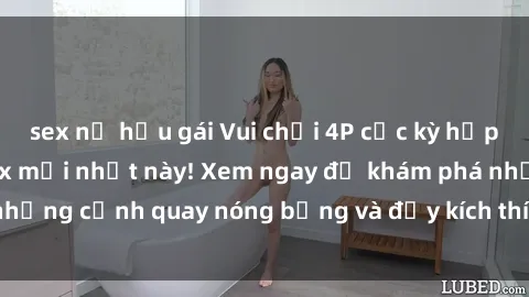 sex nữ hầu gái Vui chơi 4P cực kỳ hấp dẫn trong phim sex mới nhất này! Xem ngay để khám phá những cảnh quay nóng bỏng và đầy kích thích của bộ phim này!