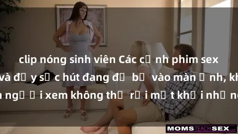 clip nóng sinh viên Các cảnh phim sex bukkake hấp dẫn và đầy sức hút đang đổ bộ vào màn ảnh, khiến người xem không thể rời mắt khỏi những cảnh quay đầy kích thích.