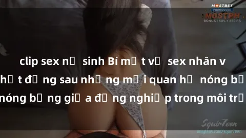 clip sex nữ sinh Bí mật về sex nhân viên văn phòng: Sự thật đằng sau những mối quan hệ nóng bỏng giữa đồng nghiệp trong môi trường làm việc.