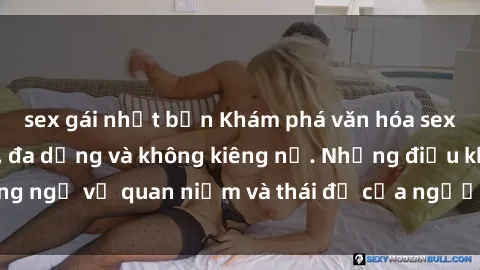 sex gái nhật bản Khám phá văn hóa sex Bắc Âu: Sự tự do, đa dạng và không kiêng nể. Những điều không ngờ về quan niệm và thái độ của người Bắc Âu đối với tình dục.