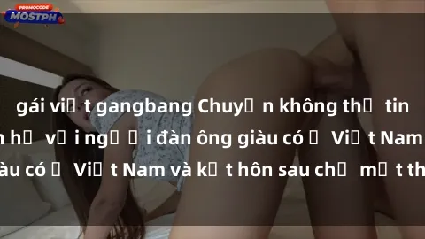 gái việt gangbang Chuyện không thể tin nổi: Gái Tây quan hệ với người đàn ông giàu có ở Việt Nam và kết hôn sau chỉ một tháng