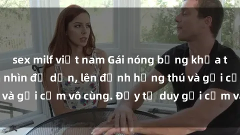 sex milf việt nam Gái nóng bỏng khỏa thân khiến mọi ánh nhìn đổ dồn, lên đỉnh hứng thú và gợi cảm vô cùng. Đầy tư duy gợi cảm và quyến rũ.