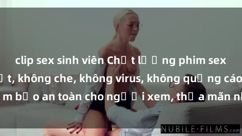 clip sex sinh viên Chất lượng phim sex cập nhật mới nhất, không che, không virus, không quảng cáo, đảm bảo an toàn cho người xem, thỏa mãn nhu cầu tình dục của bạn.