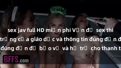 sex jav full HD miễn phí Vấn đề sex thiếu niên: Tầm quan trọng của giáo dục và thông tin đúng đắn để bảo vệ và hỗ trợ cho thanh thiếu niên