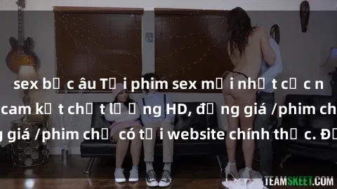 sex bắc âu Tải phim sex mới nhất cực nhanh không virus, cam kết chất lượng HD, đồng giá /phim chỉ có tại website chính thức. Đặt ngay!