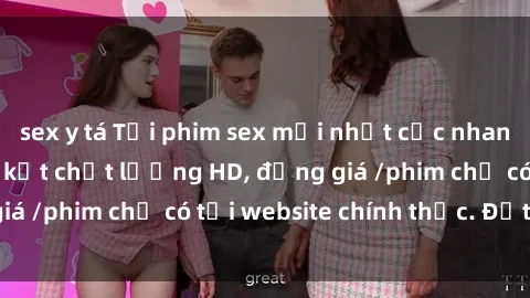sex y tá Tải phim sex mới nhất cực nhanh không virus, cam kết chất lượng HD, đồng giá /phim chỉ có tại website chính thức. Đặt ngay!