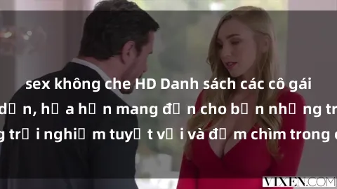 sex không che HD Danh sách các cô gái gọi Việt Nam hấp dẫn, hứa hẹn mang đến cho bạn những trải nghiệm tuyệt vời và đắm chìm trong cảm xúc tuyệt vời.