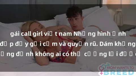 gái call girl việt nam Những hình ảnh sex gái Việt xinh đẹp đầy gợi cảm và quyến rũ. Dám khẳng định không ai có thể cưỡng lại được vẻ đẹp của họ.