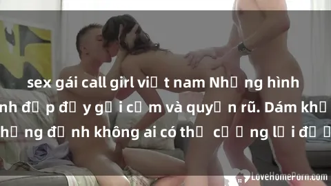 sex gái call girl việt nam Những hình ảnh sex gái Việt xinh đẹp đầy gợi cảm và quyến rũ. Dám khẳng định không ai có thể cưỡng lại được vẻ đẹp của họ.
