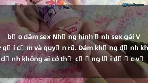 bạo dâm sex Những hình ảnh sex gái Việt xinh đẹp đầy gợi cảm và quyến rũ. Dám khẳng định không ai có thể cưỡng lại được vẻ đẹp của họ.