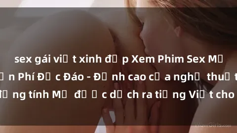sex gái việt xinh đẹp Xem Phim Sex Mỹ Vietsub Online Miễn Phí Độc Đáo - Đỉnh cao của nghệ thuật đồng tính Mỹ được dịch ra tiếng Việt cho người xem hiểu rõ hơn.