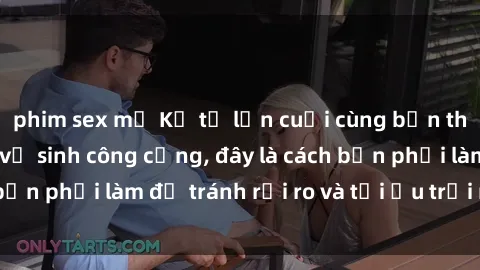 phim sex mỹ Kể từ lần cuối cùng bạn thực hành sex nhà vệ sinh công cộng, đây là cách bạn phải làm để tránh rủi ro và tối ưu trải nghiệm.