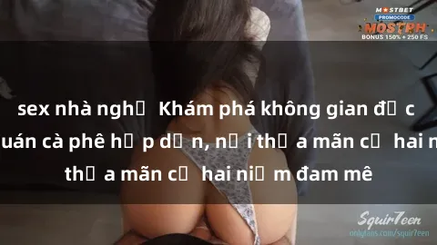 sex nhà nghỉ Khám phá không gian độc đáo tại sex quán cà phê hấp dẫn, nơi thỏa mãn cả hai niềm đam mê