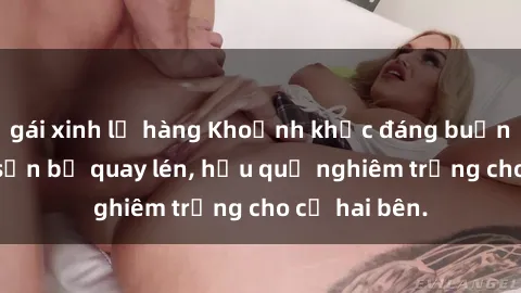 gái xinh lộ hàng Khoảnh khắc đáng buồn: Sex khách sạn bị quay lén, hậu quả nghiêm trọng cho cả hai bên.
