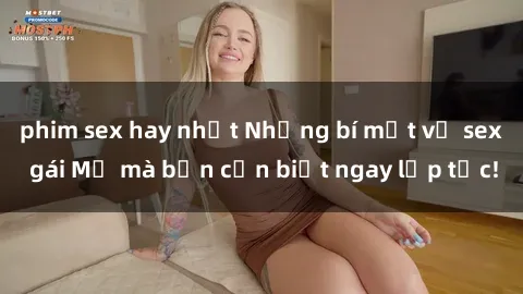 phim sex hay nhất Những bí mật về sex gái Mỹ mà bạn cần biết ngay lập tức!