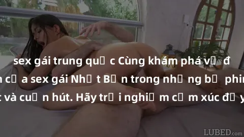 sex gái trung quốc Cùng khám phá vẻ đẹp và sức gợi cảm của sex gái Nhật Bản trong những bộ phim đầy nghệ thuật và cuốn hút. Hãy trải nghiệm cảm xúc đầy mới mẻ và sống động từ những cảnh quay tinh tế v