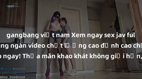 gangbang việt nam Xem ngay sex jav full HD miễn phí - Hàng ngàn video chất lượng cao đỉnh cao chỉ cần click vào ngay! Thỏa mãn khao khát không giới hạn, đón chờ những trải nghiệm mới lạ!