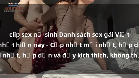 clip sex nữ sinh Danh sách sex gái Việt Nam sinh viên hot nhất hiện nay - Cập nhật mới nhất, hấp dẫn và đầy kích thích, không thể bỏ qua!