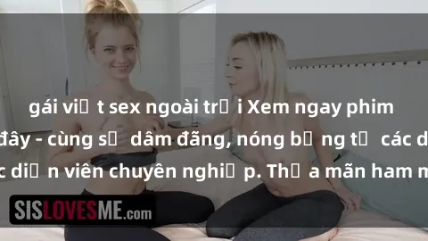 gái việt sex ngoài trời Xem ngay phim sex miễn phí tại đây - cùng sự dâm đãng, nóng bỏng từ các diễn viên chuyên nghiệp. Thỏa mãn ham muốn ngay hôm nay!