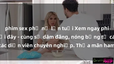 phim sex phụ nữ lớn tuổi Xem ngay phim sex miễn phí tại đây - cùng sự dâm đãng, nóng bỏng từ các diễn viên chuyên nghiệp. Thỏa mãn ham muốn ngay hôm nay!