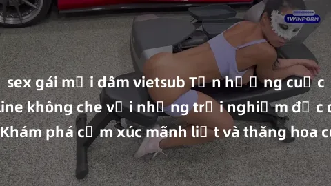sex gái mại dâm vietsub Tận hưởng cuộc sống tình dục online không che với những trải nghiệm độc đáo và mới lạ. Khám phá cảm xúc mãnh liệt và thăng hoa cùng đối tác tại các trang web chuyên nghiệp.
