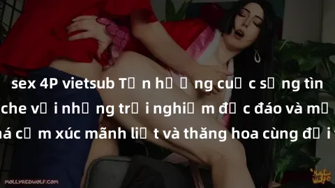 sex 4P vietsub Tận hưởng cuộc sống tình dục online không che với những trải nghiệm độc đáo và mới lạ. Khám phá cảm xúc mãnh liệt và thăng hoa cùng đối tác tại các trang web chuyên nghiệp.
