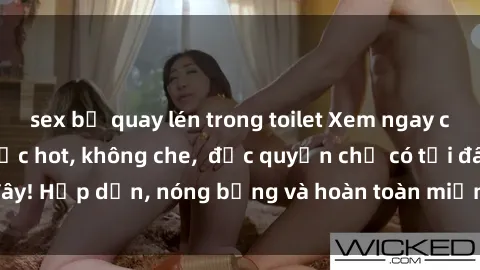 sex bị quay lén trong toilet Xem ngay clip sex không che cực hot, không che,  độc quyền chỉ có tại đây! Hấp dẫn, nóng bỏng và hoàn toàn miễn phí, không thể bỏ qua!