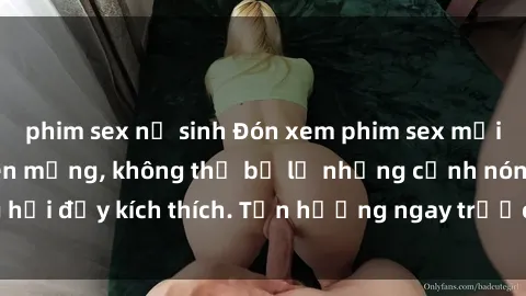 phim sex nữ sinh Đón xem phim sex mới nhất đang hot trên mạng, không thể bỏ lỡ những cảnh nóng hổi đầy kích thích. Tận hưởng ngay trước khi bị xoá chóng mặt!