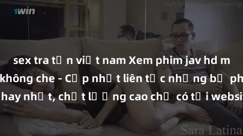 sex tra tấn việt nam Xem phim jav hd miễn phí đỉnh cao không che - Cập nhật liên tục những bộ phim sex hay nhất, chất lượng cao chỉ có tại website chuyên nghiệp hàng đầu.