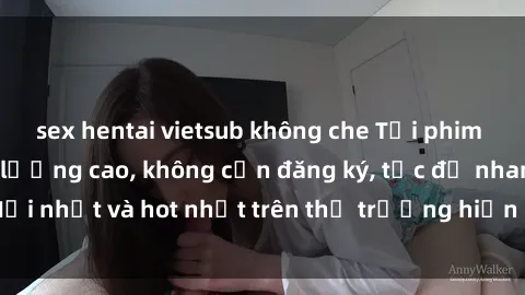 sex hentai vietsub không che Tải phim JAV miễn phí chất lượng cao, không cần đăng ký, tốc độ nhanh. Mới nhất và hot nhất trên thị trường hiện nay, cập nhật hàng ngày.