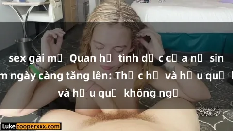 sex gái mỹ Quan hệ tình dục của nữ sinh Việt Nam ngày càng tăng lên: Thực hư và hậu quả không ngờ